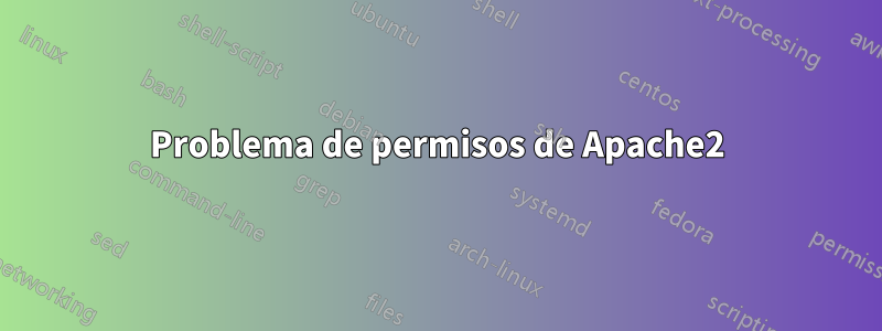 Problema de permisos de Apache2