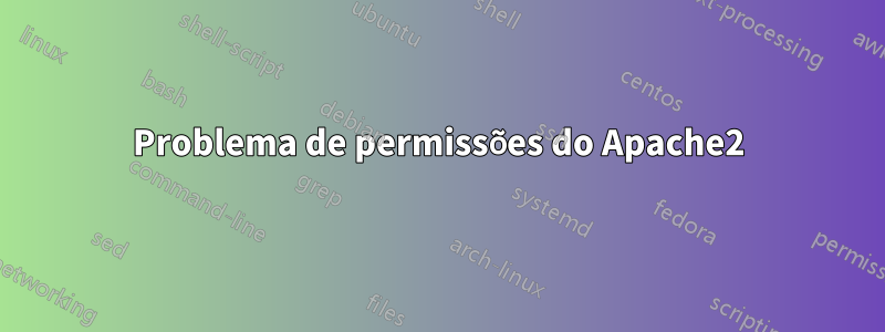 Problema de permissões do Apache2