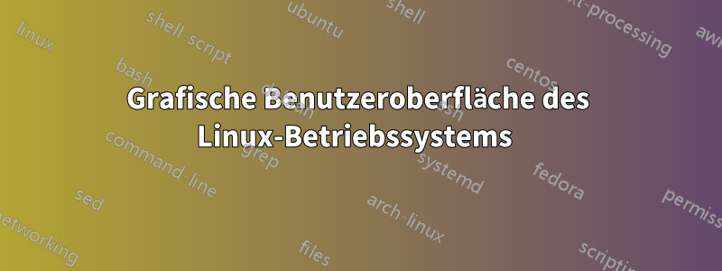 Grafische Benutzeroberfläche des Linux-Betriebssystems 