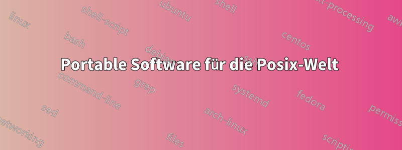 Portable Software für die Posix-Welt