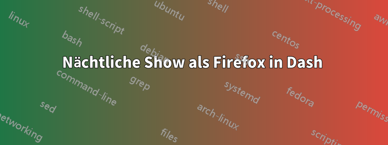 Nächtliche Show als Firefox in Dash