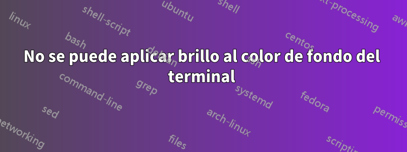 No se puede aplicar brillo al color de fondo del terminal