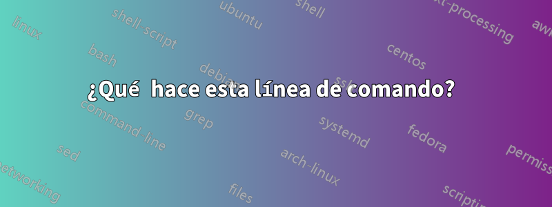 ¿Qué hace esta línea de comando? 