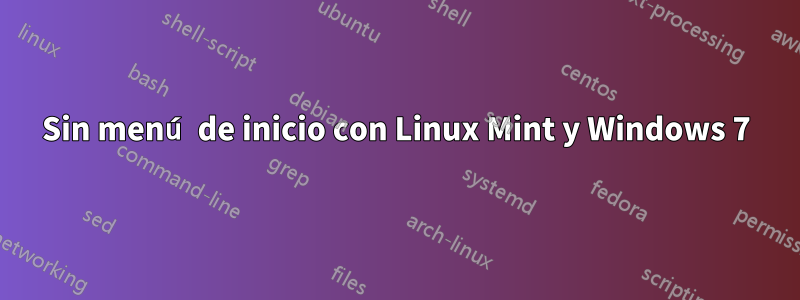 Sin menú de inicio con Linux Mint y Windows 7