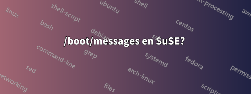 /boot/messages en SuSE?