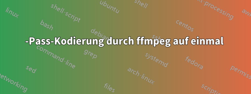 2-Pass-Kodierung durch ffmpeg auf einmal