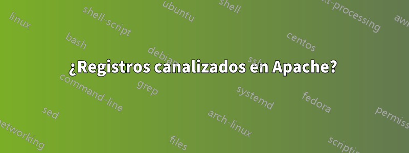 ¿Registros canalizados en Apache?