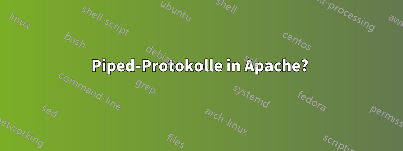 Piped-Protokolle in Apache?