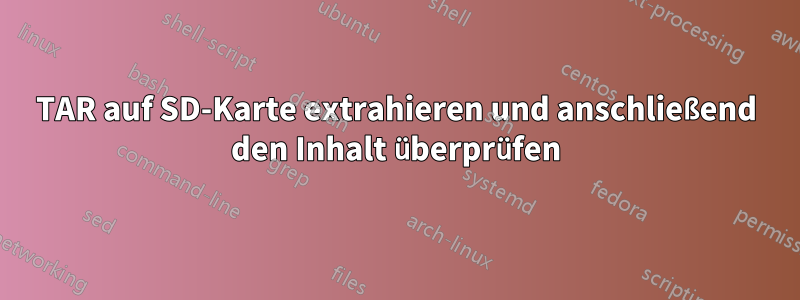 TAR auf SD-Karte extrahieren und anschließend den Inhalt überprüfen