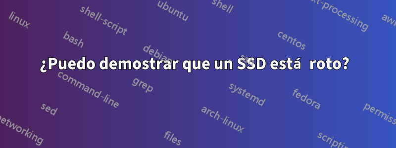 ¿Puedo demostrar que un SSD está roto? 