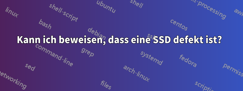 Kann ich beweisen, dass eine SSD defekt ist? 