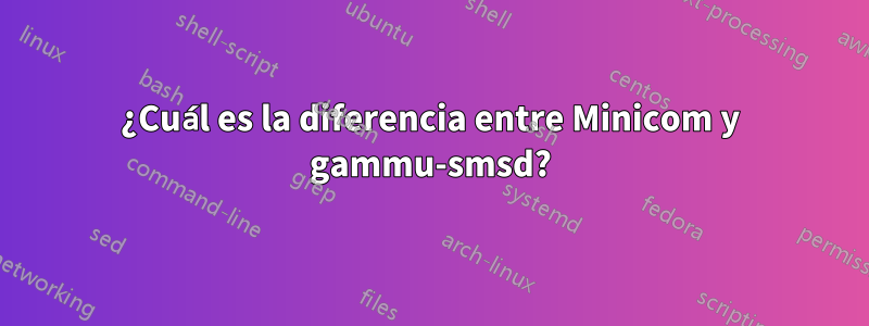 ¿Cuál es la diferencia entre Minicom y gammu-smsd?