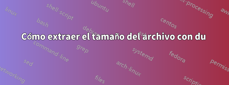 Cómo extraer el tamaño del archivo con du