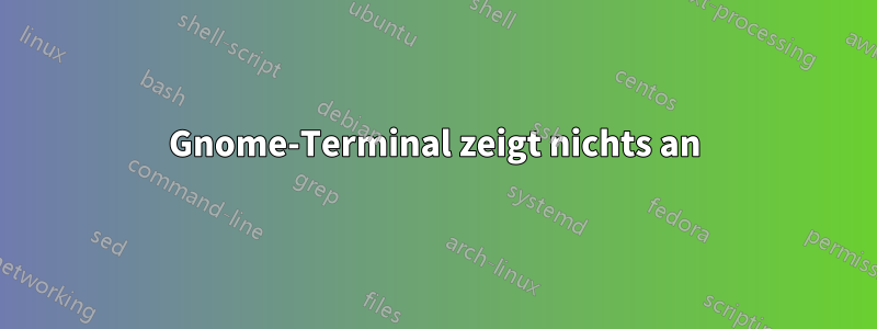 Gnome-Terminal zeigt nichts an