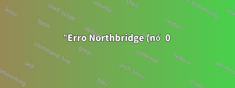 "Erro Northbridge (nó 0): Erro ECC no diretório do filtro de sonda"