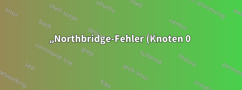 „Northbridge-Fehler (Knoten 0): ECC-Fehler im Probe-Filter-Verzeichnis“
