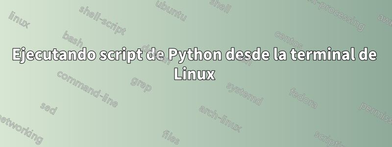 Ejecutando script de Python desde la terminal de Linux