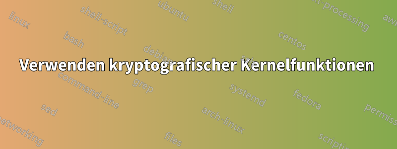 Verwenden kryptografischer Kernelfunktionen