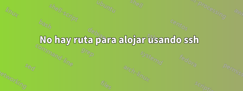 No hay ruta para alojar usando ssh 