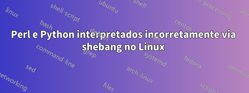 Perl e Python interpretados incorretamente via shebang no Linux