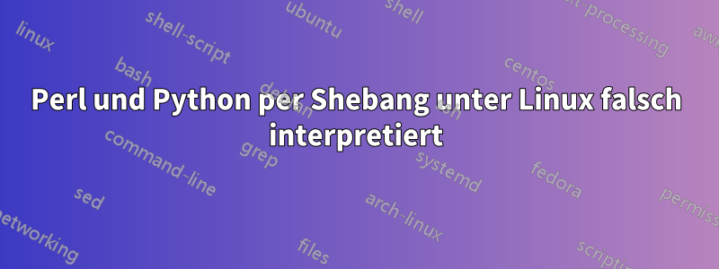 Perl und Python per Shebang unter Linux falsch interpretiert