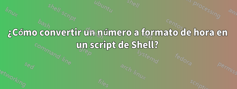 ¿Cómo convertir un número a formato de hora en un script de Shell?