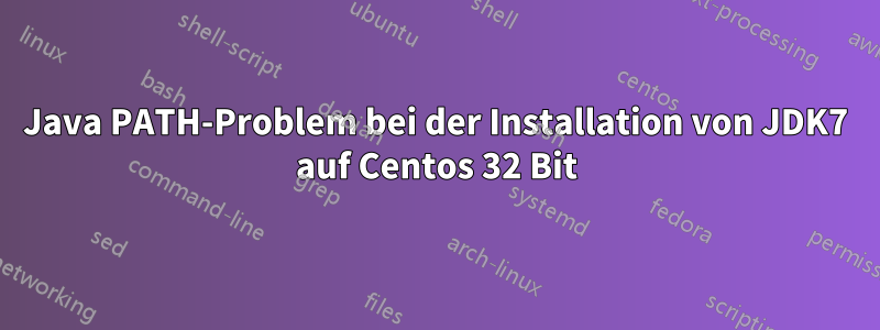 Java PATH-Problem bei der Installation von JDK7 auf Centos 32 Bit