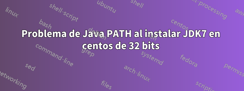 Problema de Java PATH al instalar JDK7 en centos de 32 bits