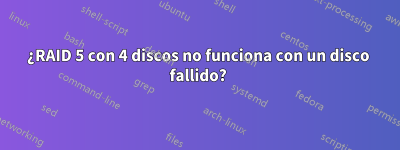 ¿RAID 5 con 4 discos no funciona con un disco fallido?