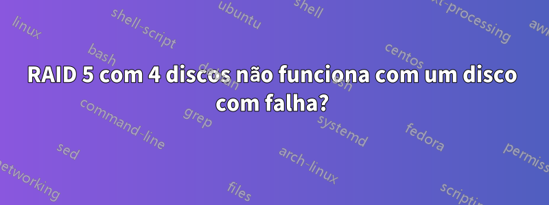 RAID 5 com 4 discos não funciona com um disco com falha?