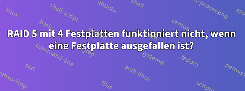 RAID 5 mit 4 Festplatten funktioniert nicht, wenn eine Festplatte ausgefallen ist?