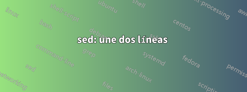 sed: une dos líneas