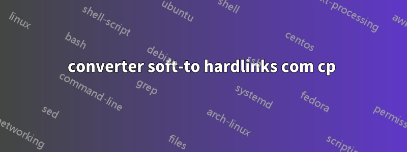 converter soft-to hardlinks com cp