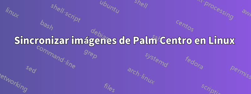 Sincronizar imágenes de Palm Centro en Linux
