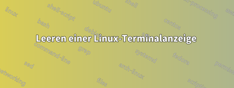 Leeren einer Linux-Terminalanzeige