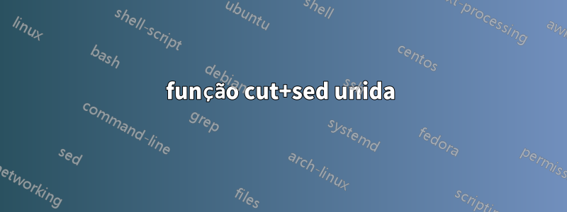 função cut+sed unida