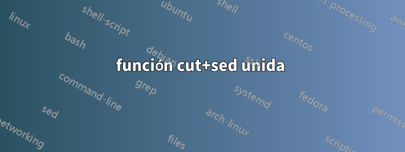 función cut+sed unida