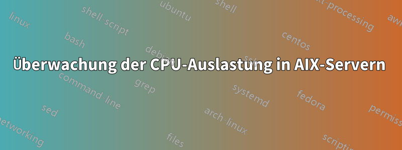 Überwachung der CPU-Auslastung in AIX-Servern