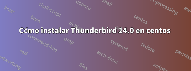 Cómo instalar Thunderbird 24.0 en centos