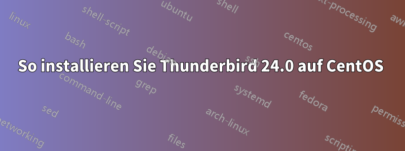 So installieren Sie Thunderbird 24.0 auf CentOS