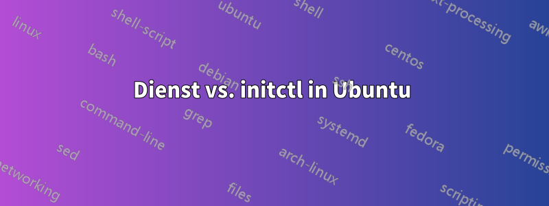 Dienst vs. initctl in Ubuntu