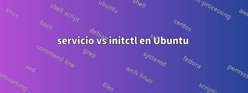 servicio vs initctl en Ubuntu