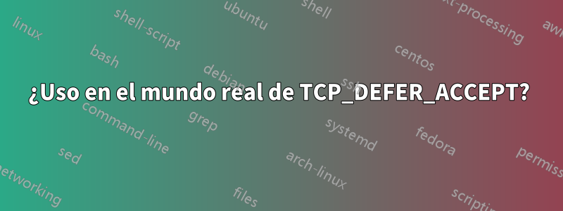 ¿Uso en el mundo real de TCP_DEFER_ACCEPT?