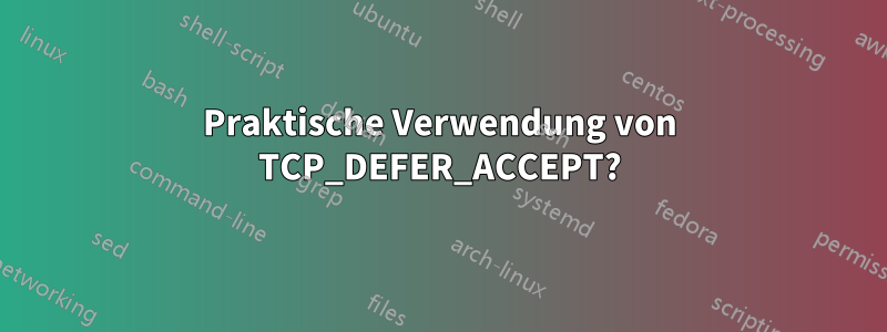 Praktische Verwendung von TCP_DEFER_ACCEPT?