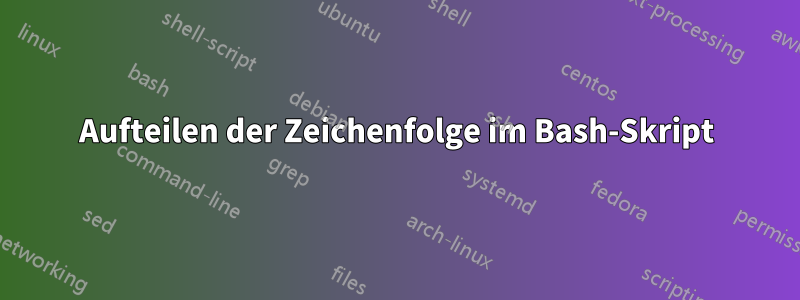 Aufteilen der Zeichenfolge im Bash-Skript