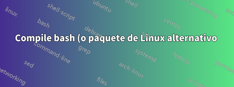Compile bash (o paquete de Linux alternativo) con un nombre binario/doc personalizado