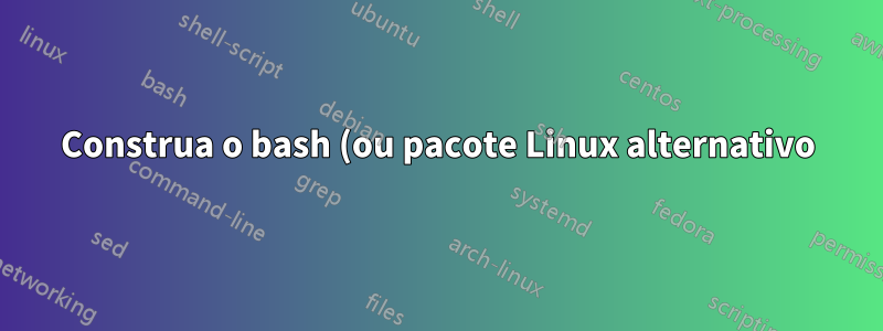 Construa o bash (ou pacote Linux alternativo) com nome binário/doc personalizado