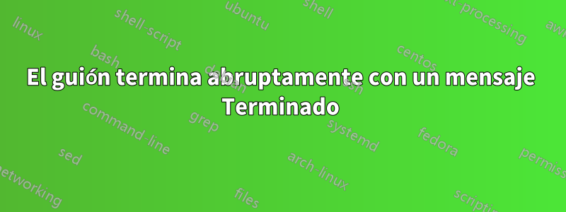 El guión termina abruptamente con un mensaje Terminado