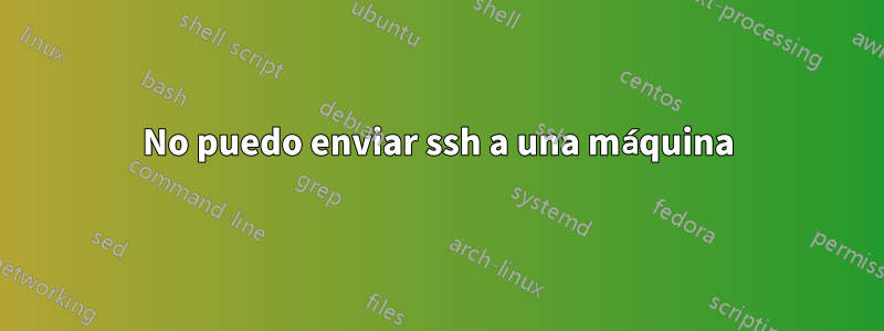 No puedo enviar ssh a una máquina