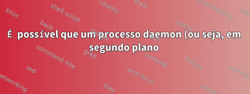 É possível que um processo daemon (ou seja, em segundo plano) procure pressionamentos de teclas em um teclado USB?